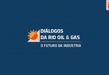 Transição energética com foco no mercado de gás natural é destaque na 3ª edição dos Diálogos da Rio Oil & Gas 2022