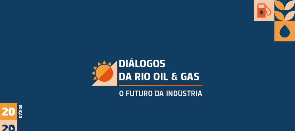 Diálogos da Rio Oil & Gas | O Futuro da Indústria